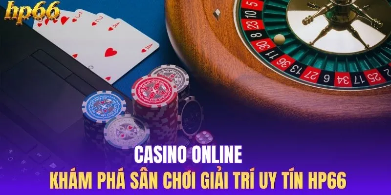 Casino Online - Khám Phá Sân Chơi Giải Trí Uy Tín HP66