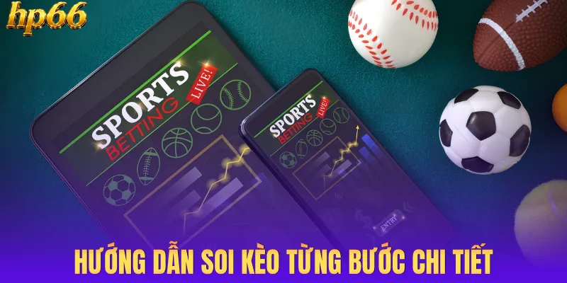 Hướng dẫn soi kèo từng bước chi tiết