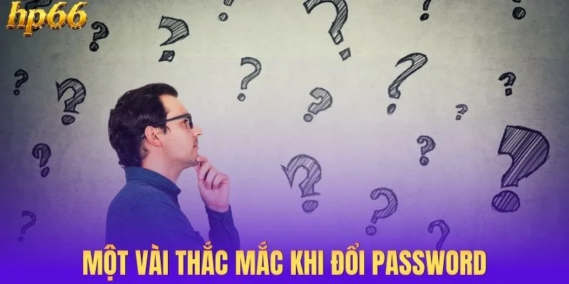 Một vài thắc mắc của người chơi khi đổi password