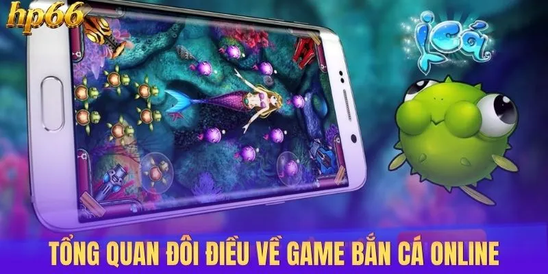 Tổng quan đôi điều về game bắn cá online