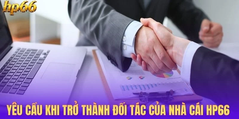 Yêu cầu khi trở thành đối tác của nhà cái HP66